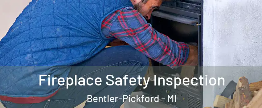 Fireplace Safety Inspection Bentler-Pickford - MI