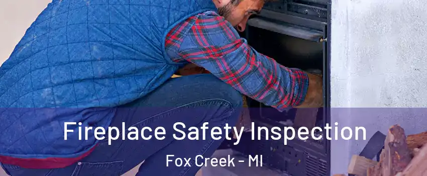 Fireplace Safety Inspection Fox Creek - MI