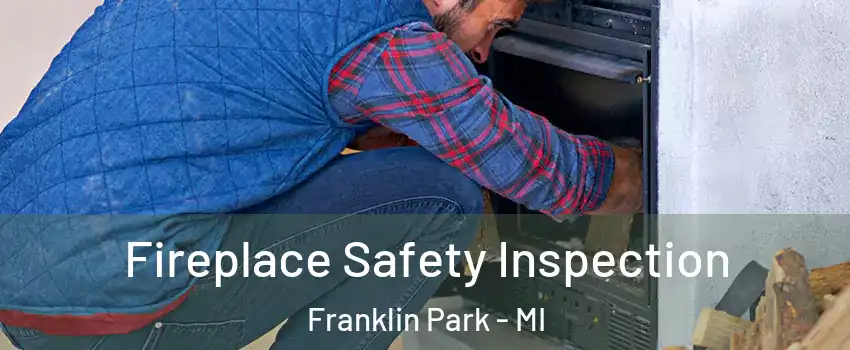 Fireplace Safety Inspection Franklin Park - MI