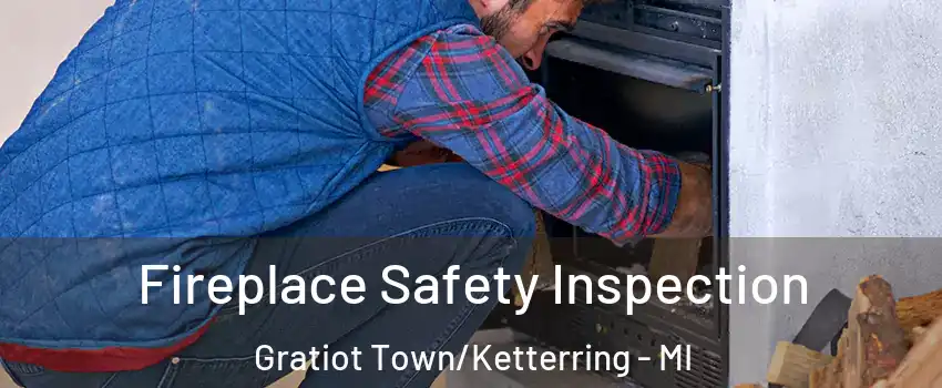 Fireplace Safety Inspection Gratiot Town/Ketterring - MI