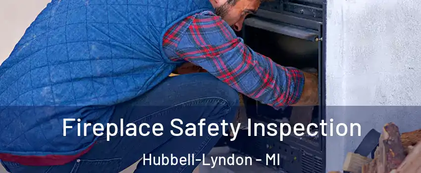 Fireplace Safety Inspection Hubbell-Lyndon - MI