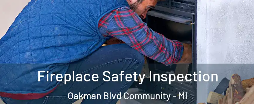 Fireplace Safety Inspection Oakman Blvd Community - MI