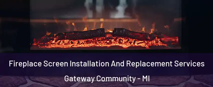 Fireplace Screen Installation And Replacement Services Gateway Community - MI