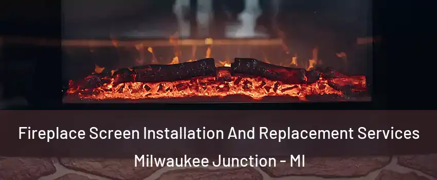 Fireplace Screen Installation And Replacement Services Milwaukee Junction - MI