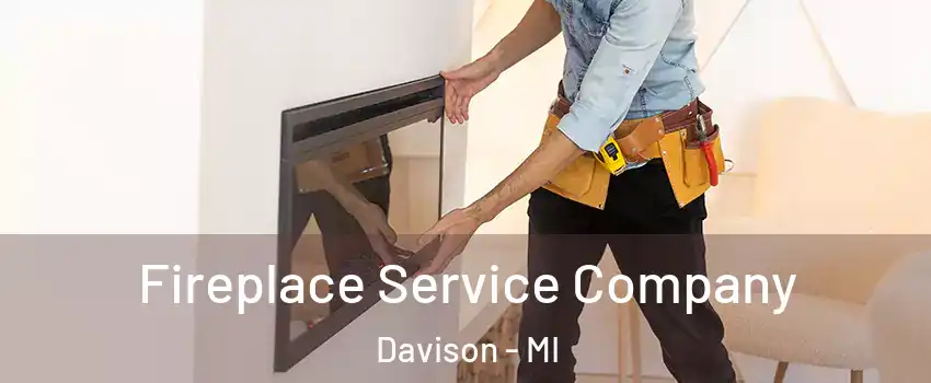 Fireplace Service Company Davison - MI