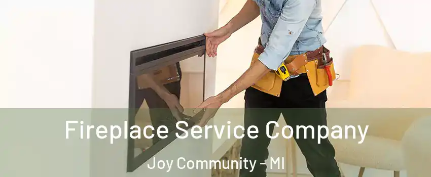 Fireplace Service Company Joy Community - MI