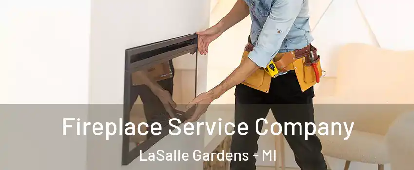 Fireplace Service Company LaSalle Gardens - MI