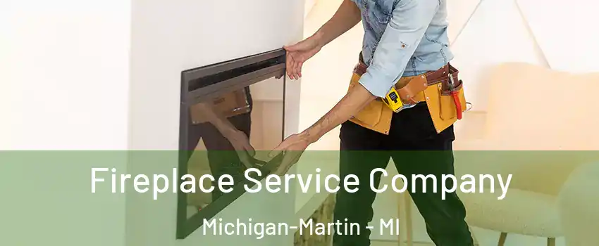 Fireplace Service Company Michigan-Martin - MI