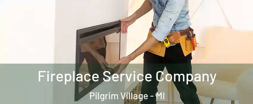 Fireplace Service Company Pilgrim Village - MI