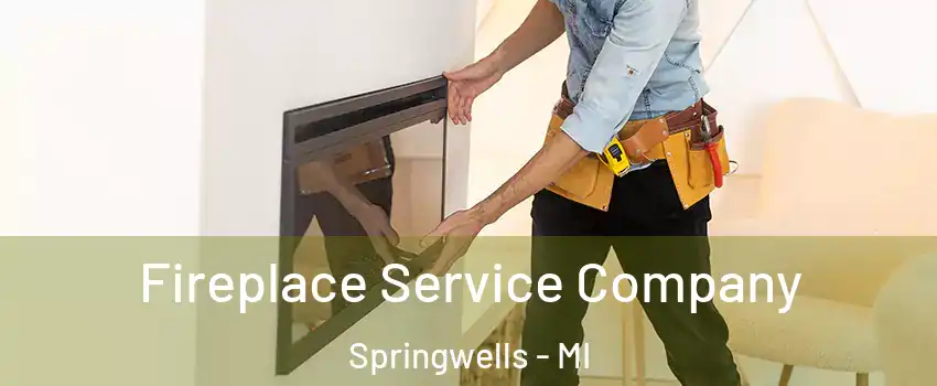 Fireplace Service Company Springwells - MI