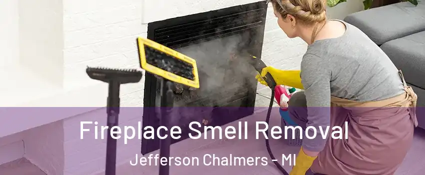 Fireplace Smell Removal Jefferson Chalmers - MI