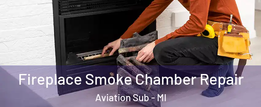 Fireplace Smoke Chamber Repair Aviation Sub - MI