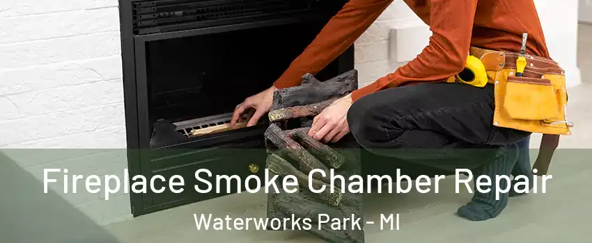 Fireplace Smoke Chamber Repair Waterworks Park - MI