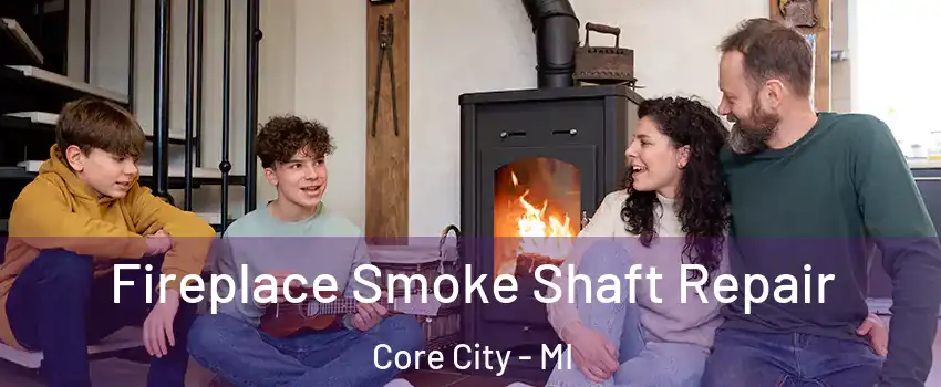 Fireplace Smoke Shaft Repair Core City - MI