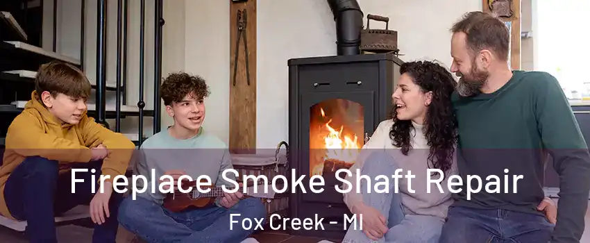 Fireplace Smoke Shaft Repair Fox Creek - MI