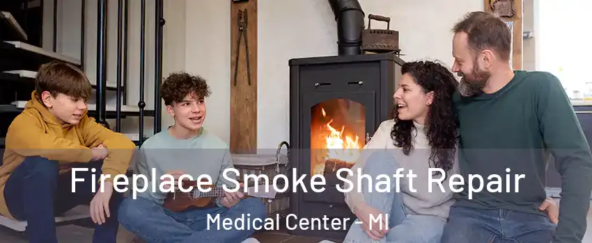 Fireplace Smoke Shaft Repair Medical Center - MI