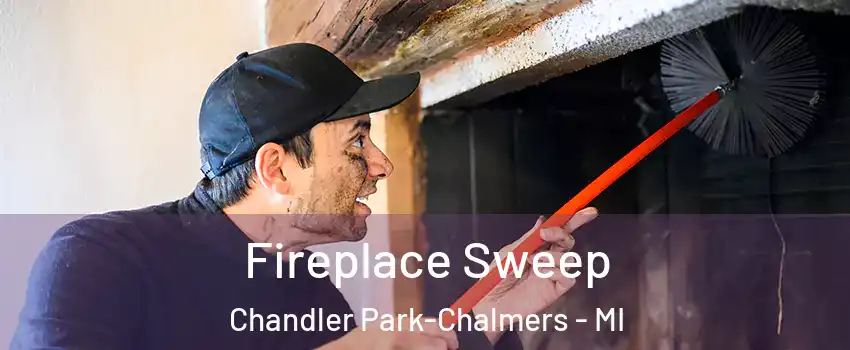 Fireplace Sweep Chandler Park-Chalmers - MI