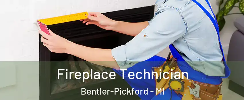 Fireplace Technician Bentler-Pickford - MI