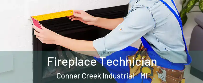 Fireplace Technician Conner Creek Industrial - MI