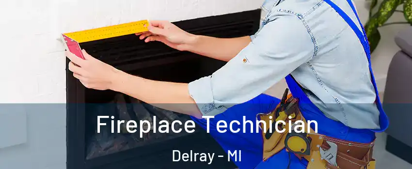 Fireplace Technician Delray - MI