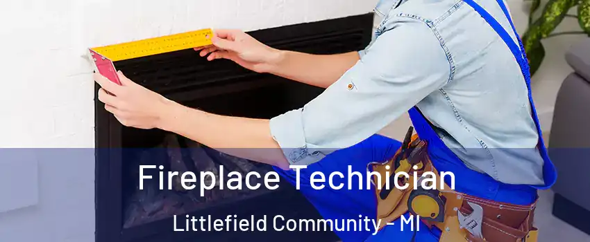 Fireplace Technician Littlefield Community - MI