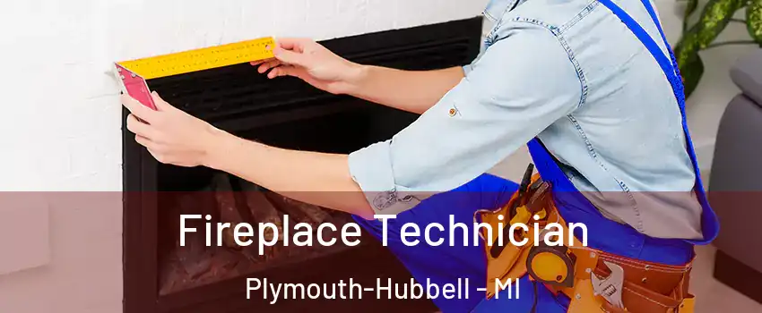 Fireplace Technician Plymouth-Hubbell - MI