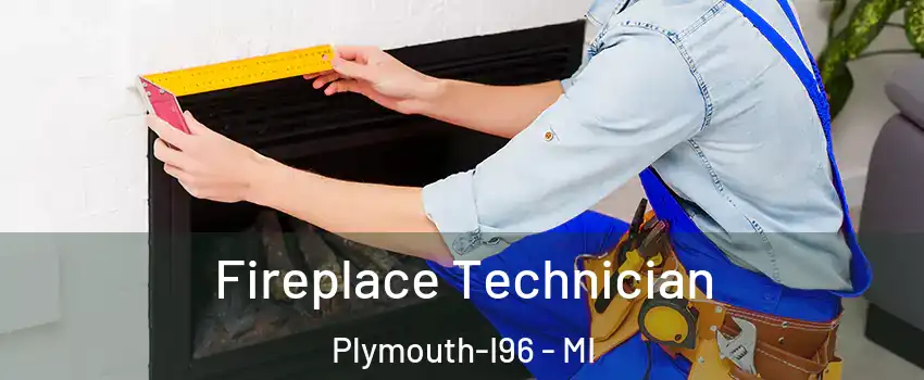 Fireplace Technician Plymouth-I96 - MI