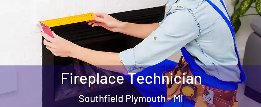 Fireplace Technician Southfield Plymouth - MI