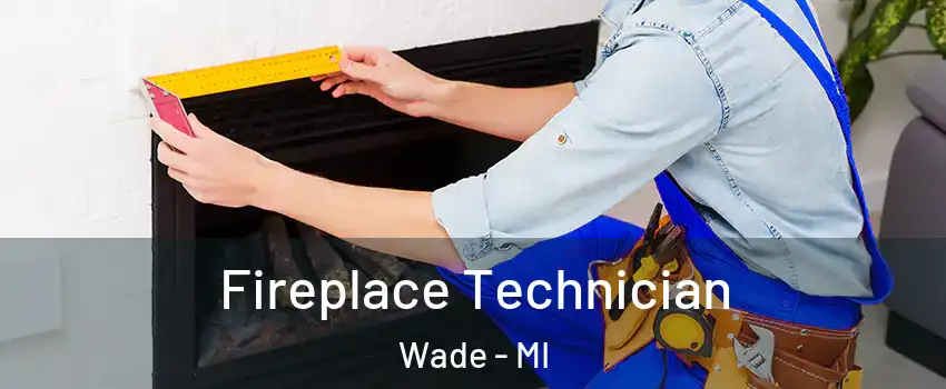 Fireplace Technician Wade - MI