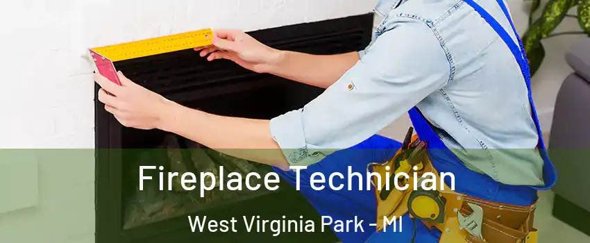 Fireplace Technician West Virginia Park - MI