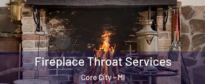 Fireplace Throat Services Core City - MI