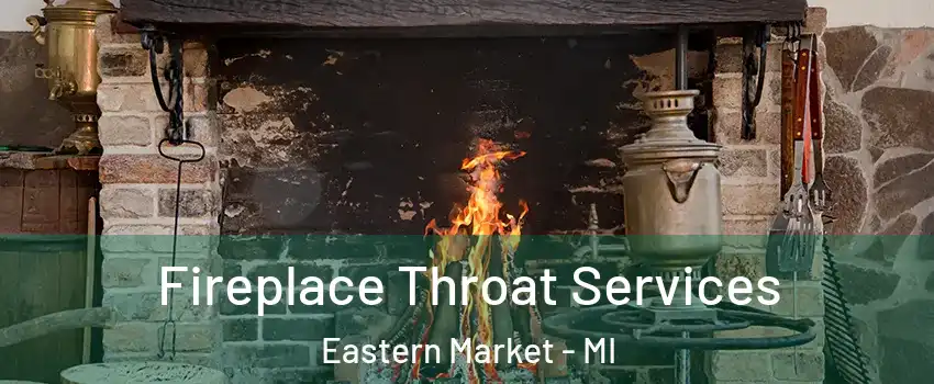 Fireplace Throat Services Eastern Market - MI