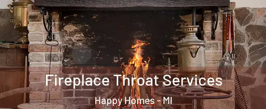 Fireplace Throat Services Happy Homes - MI