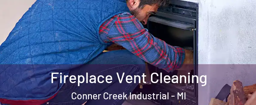 Fireplace Vent Cleaning Conner Creek Industrial - MI