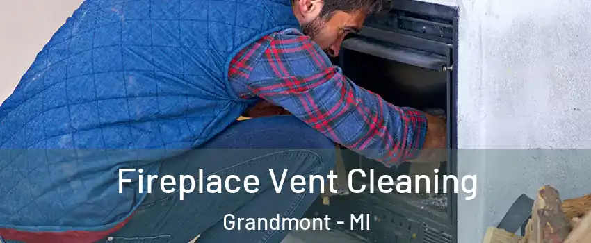 Fireplace Vent Cleaning Grandmont - MI