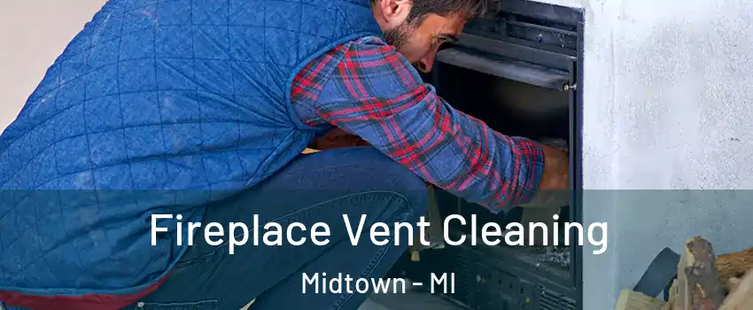 Fireplace Vent Cleaning Midtown - MI