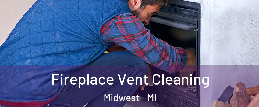 Fireplace Vent Cleaning Midwest - MI