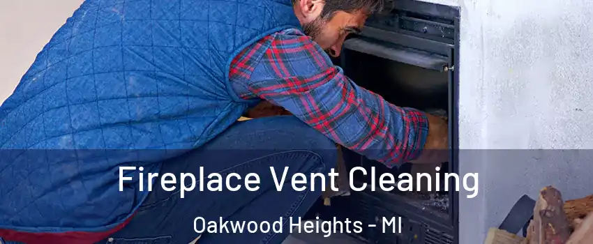 Fireplace Vent Cleaning Oakwood Heights - MI