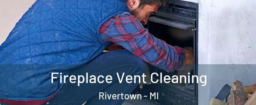 Fireplace Vent Cleaning Rivertown - MI