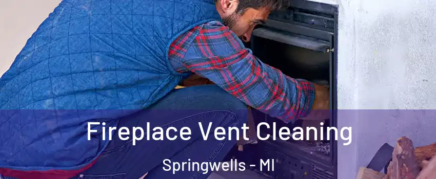 Fireplace Vent Cleaning Springwells - MI