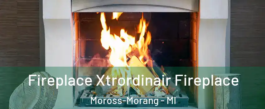 Fireplace Xtrordinair Fireplace Moross-Morang - MI