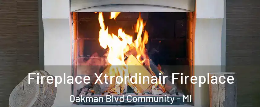 Fireplace Xtrordinair Fireplace Oakman Blvd Community - MI