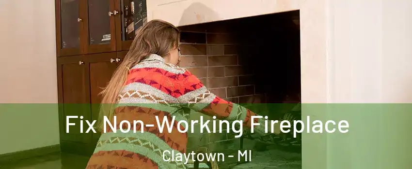 Fix Non-Working Fireplace Claytown - MI