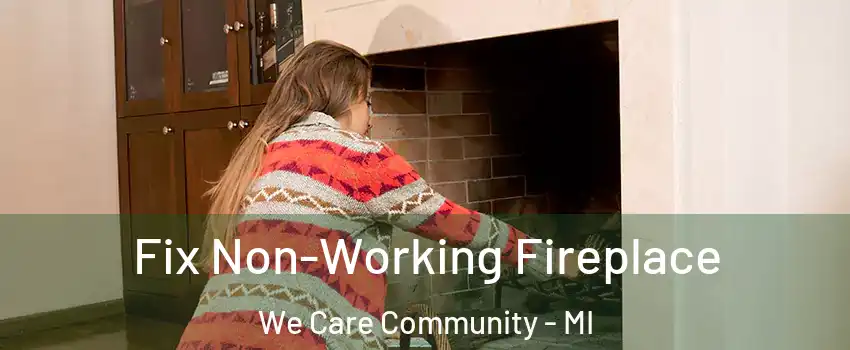 Fix Non-Working Fireplace We Care Community - MI