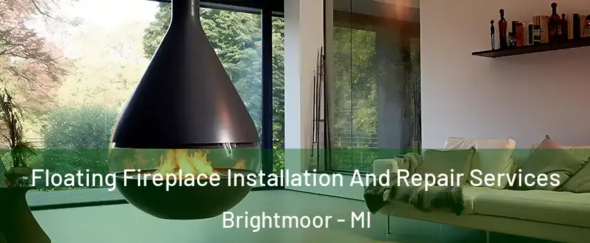 Floating Fireplace Installation And Repair Services Brightmoor - MI