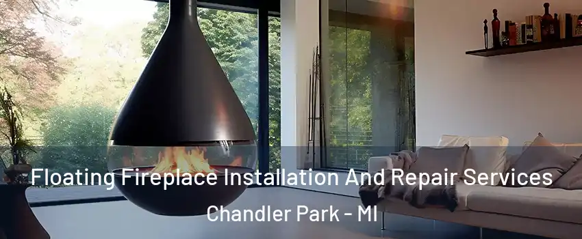 Floating Fireplace Installation And Repair Services Chandler Park - MI