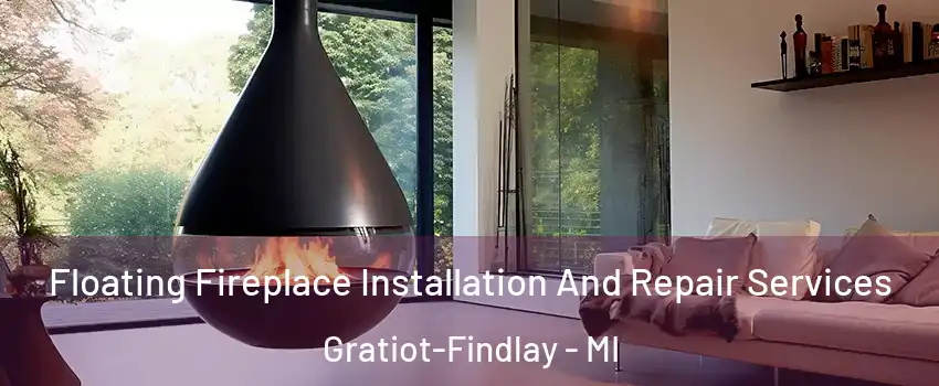 Floating Fireplace Installation And Repair Services Gratiot-Findlay - MI