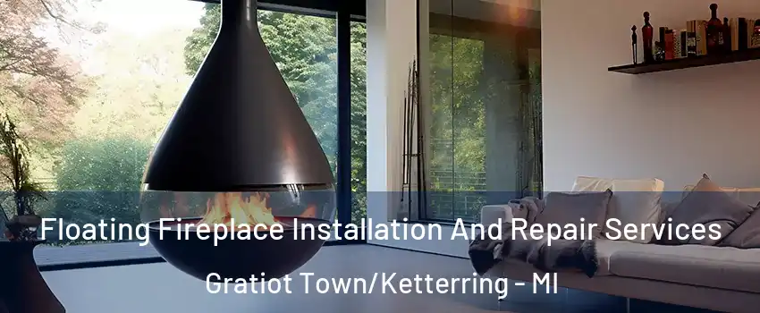 Floating Fireplace Installation And Repair Services Gratiot Town/Ketterring - MI