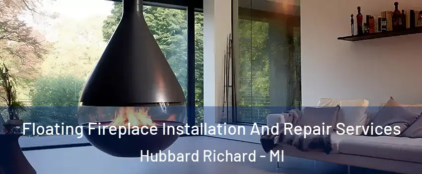 Floating Fireplace Installation And Repair Services Hubbard Richard - MI