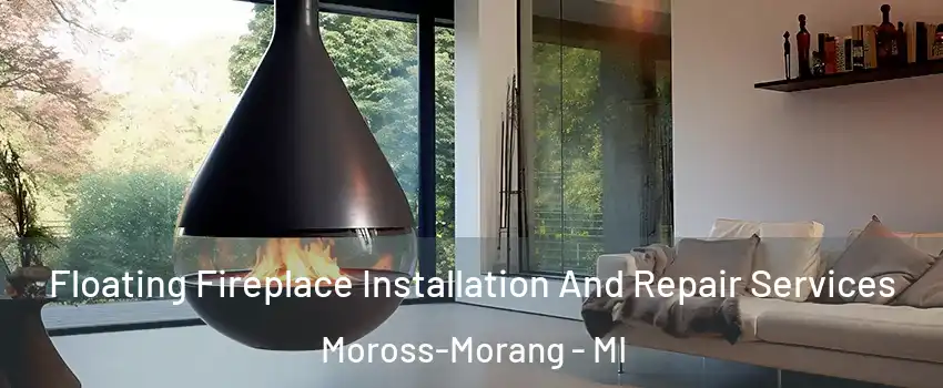 Floating Fireplace Installation And Repair Services Moross-Morang - MI